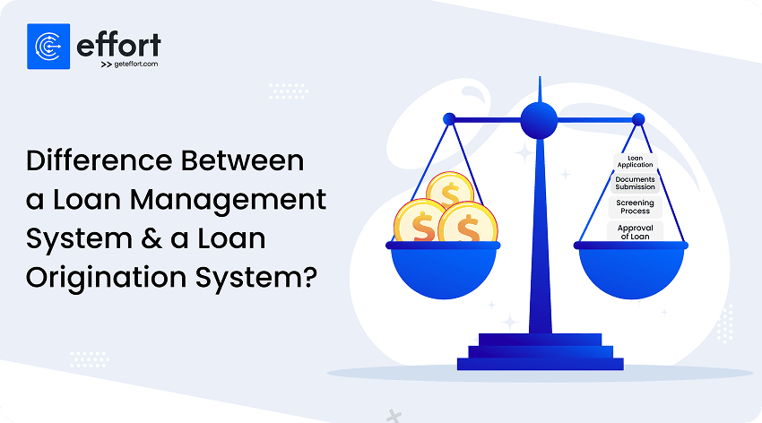Difference Between a Loan Management system vs Loan Origination System?