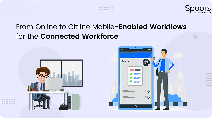 From Online to Offline: Mobile-Enabled Workflows for the Connected Workforce