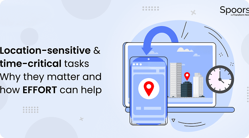 Location-Sensitive and Time-Critical Tasks: How EFFORT Can Make a Difference